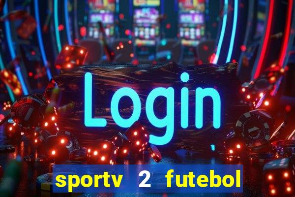 sportv 2 futebol play hd